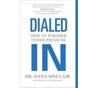 Dialed In : How to Perform Under Pressure