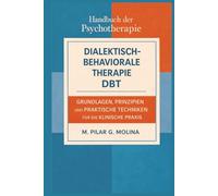 Dialektisch-Behaviorale Therapie. DBT: Grundlagen, Prinzipien und praktische Techniken für die klinische Praxis (Handbuch der Psychotherapie)