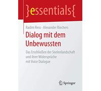 Dialog mit dem Unbewussten: Das Erschließen der Seelenlandschaft und ihrer Widersprüche mit Voice Dialogue (essentials)
