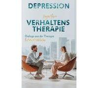 Dialoge aus der Therapie - Echte Einblicke in Psychotherapie: Selbsthilfe mit Kognitiver Verhaltenstherapie - Burnout & Depression buch: Authentische ... Patient und Therapeutin wirksame Selbsthilfe