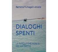 DIALOGHI SPENTI: LE PAROLE CHE NON TI HO MAI DETTO