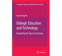 Dialogic Education and Technology: Expanding the Space of Learning: 7 (Computer-Supported Collaborative Learning Series, 7)