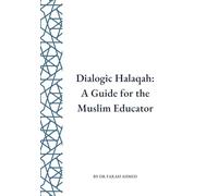 Dialogic Halaqah: A Muslim Educator’s Guide (Bring Dialogic Halaqah Into Your Classroom)