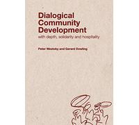 Dialogical Community Development: Working with Depth, Hospitality and Solidarity