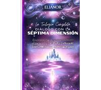 Diálogo con la Séptima Dimensión: La Trilogía completa