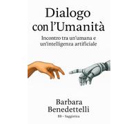 Dialogo con l'Umanità: Incontro tra un'umana e un'intelligenza artificiale (Collana Società)