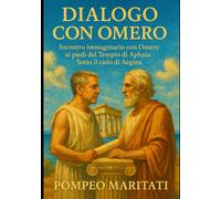 Dialogo con Omero: Incontro immaginario con Omero ai piedi del Tempio di Aphaia Sotto il cielo di Aegina