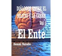 DIÁLOGOS ENTRE EL SILICIO Y LA CARNE Vol 1: El Ente