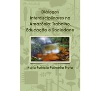 Diálogos Interdisciplinares na Amazônia: Trabalho, Educação e Sociedade