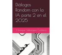 Diálogos Random con la IA parte 2 en el 2025