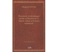 Dialogue allégorique entre la France et la vérité, dédié aux états généraux / [Marie Gouges]...