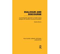 Dialogue and Discourse (RLE Linguistics C: Applied Linguistics) : A Sociolinguistic Approach to Modern Drama Dialogue and Naturally Occurring Conversation