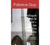 Dialogue avec le silence + Entre les mots et la lumière: La lumière ne se refuse pas. Elle s’accueille - maintenant.