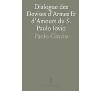 Dialogue des Devises d'Armes Et d'Amours du S. Paulo Iovio: Avec un Discours de M. Loys Dominique sur le Mesme Subiet