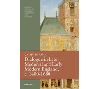 Dialogue in Late Medieval and Early Modern England, c. 1400-1680 (Oxford Studies in Medieval Literature and Culture)