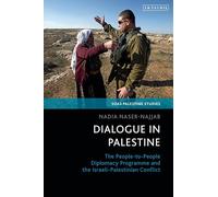 Dialogue in Palestine: The People-to-People Diplomacy Programme and the Israeli-Palestinian Conflict (SOAS Palestine Studies)