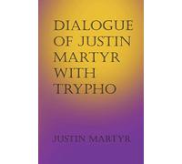 Dialogue of Justin Martyr with Trypho