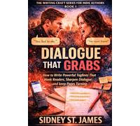 Dialogue That Grabs: How to Write Powerful Taglines That Hook Readers, Sharpen Dialogue, and Keep Pages Turning (The Writing Craft Series for Indie Authors)