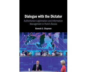 Dialogue with the Dictator : Authoritarian Legitimation and Information Management in Putin's Russia