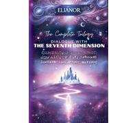 Dialogue with the Seventh Dimension: The Complete Trilogy