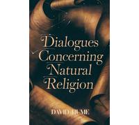 Dialogues Concerning Natural Religion: A Timeless Philosophical Debate on Faith, Reason, and the Existence of God