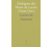 Dialogues des Morts de Lucien (Texte Grec): Suivie d'un Lexique Nouveau de Tous les Mots Contenus dans les Dialogues