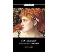 Dialogues on Love and Friendship: Lysis, Symposium, Phaedrus (Annotated)
