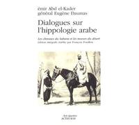 Dialogues sur l'hippologie arabe : Les chevaux du Sahara et les moeurs du désert, édition intégrale de Abd el-Kader,Eugène Daumas ( 7 novembre 2008 )