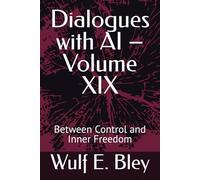 Dialogues with AI - Volume XIX: Between Control and Inner Freedom
