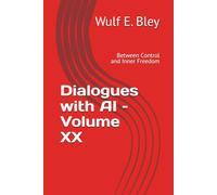 Dialogues with AI - Volume XX: Between Control and Inner Freedom