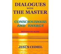Dialogues with the Master: Consciousness and Energy: Beyond Duality