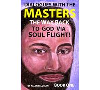 Dialogues with the Masters: The Way Back to God via Soul Flight! (Book 1)