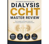 Dialysis CCHT Master Review: The Complete Certification Guide with 500 Practice Questions & 2 Full Mock Exams