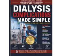 Dialysis Complications Made Simple: A Practical Chairside Guide for Dialysis Nurses, Technicians, Patients, and Caregivers