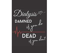 Dialysis Damned If You Do Dead If You Don't: Funny Dialysis Notebook, Cute Gift Idea, Kidney Patient