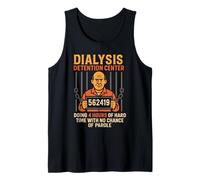 Dialysis Detention Center Doing 4 Hours of Hard Time Funny Tank Top