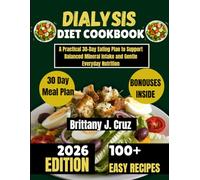 Dialysis Diet Cookbook 2026: A Practical 30-Day Eating Plan to Support Balanced Mineral Intake and Gentle Everyday Nutrition (Brittany J. Cruz’s Everyday Meals Made Easy Series)