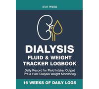 Dialysis Fluid & Weight Tracker Log Book: Daily Hemodialysis Record for Fluid Intake, Output, Pre & Post-Dialysis Weight Monitoring, Ultrafiltration ... Logging | 16 Weeks of Clinical Daily Logs
