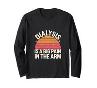 Dialysis Is A Big Pain In The Arm Patient Recovery ---- Long Sleeve T-Shirt