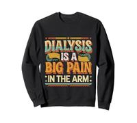 Dialysis Is A Big Pain In The Arm Patient Recovery ------- Sweatshirt