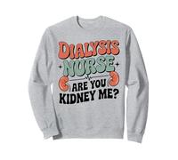 Dialysis Nurse Are You Kidney Me Sweatshirt