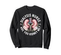 Dialysis Nurse Are You Kidney Me Sweatshirt