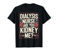 Dialysis Nurse are You Kidney Me T-Shirt