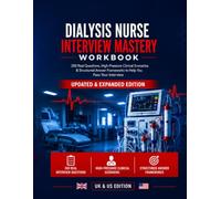 Dialysis Nurse Interview Mastery Workbook (UK & US Edition): 200 Real Questions, High-Pressure Clinical Scenarios & Structured Answer Frameworks to ... (Nursing Interview & Clinical Mastery Series)