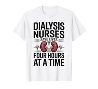Dialysis Nurses Save Lives Four Hours At A Time T-Shirt