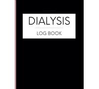 Dialysis Patient Log Book: 90- Day Dialysis Treatment Journal to Track Blood Pressure, Weight Changes, Electrolytes Fluctuations, Kidney Function and More, 200 Pages, 8.5" x 11"