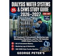 DIALYSIS WATER SYSTEMS & CHWS STUDY GUIDE: RO Treatment, Pretreatment, Monitoring Logs, Disinfection Workflows, and Five 100-Question chws style practice tests