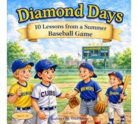 Diamond Days: 10 Lessons from a Summer Baseball Game: Learning to Play Fair, Kind, and True