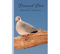 Diamond Dove Breeding Journal to Keep Track of Breeding History: Diamond Doves Bloodline Records |Diamond Doves Care Log Book | Perfect Record Book For Diamond Doves Breeders ...