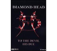 DIAMOND HEAD - TO THE DEVIL HIS DUE (1 DVD)